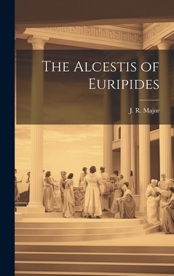 The Alcestis of Euripides 1020845740 Book Cover