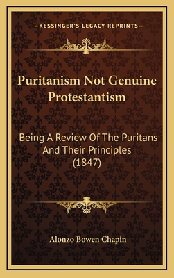 Puritanism Not Genuine Protestantism: Being A R... 1165718154 Book Cover