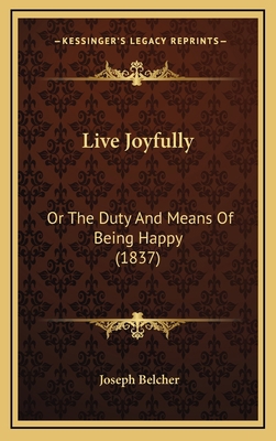 Live Joyfully: Or The Duty And Means Of Being H... 1166628418 Book Cover