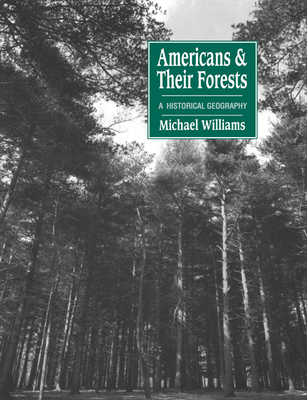 Americans and Their Forests: A Historical Geogr... 0521428378 Book Cover