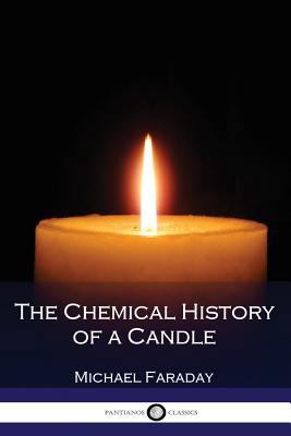 The Chemical History of a Candle (Illustrated) 1540407160 Book Cover