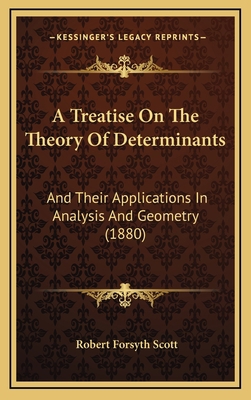 A Treatise On The Theory Of Determinants: And T... 1165845172 Book Cover