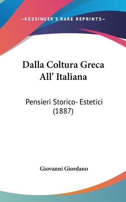 Dalla Coltura Greca All' Italiana: Pensieri Sto... [Italian] 1160509271 Book Cover