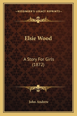 Elsie Wood: A Story For Girls (1872) 1163961787 Book Cover