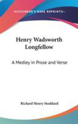 Henry Wadsworth Longfellow: A Medley in Prose a... 0548144923 Book Cover