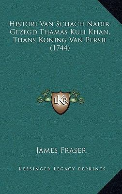 Histori Van Schach Nadir, Gezegd Thamas Kuli Kh... [Dutch] 1166100049 Book Cover