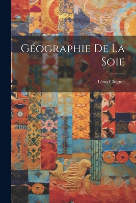 Géographie de la Soie [French] 1021972363 Book Cover