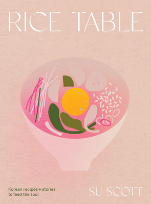 Rice Table: Korean Recipes and Stories to Feed ... 1787138968 Book Cover