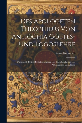 Des Apologeten Theophilus Von Antiochia Gottes-... [German] 1022779419 Book Cover