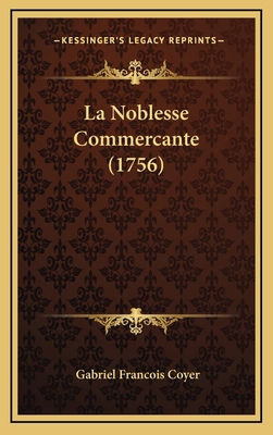 La Noblesse Commercante (1756) [French] 1166228215 Book Cover