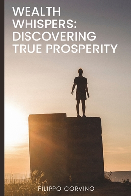 Wealth Whispers: Discovering True Prosperity B0CJL43CCY Book Cover