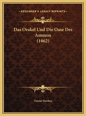 Das Orakel Und Die Oase Des Ammon (1862) [German] 1169677460 Book Cover