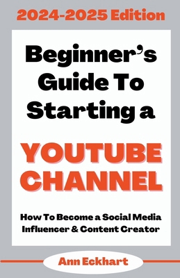 Beginner's Guide To Starting a YouTube Channel ... B0CRMSK2LN Book Cover