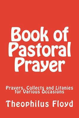 Book of Pastoral Prayer: Prayers, Collects and ... 1719254486 Book Cover