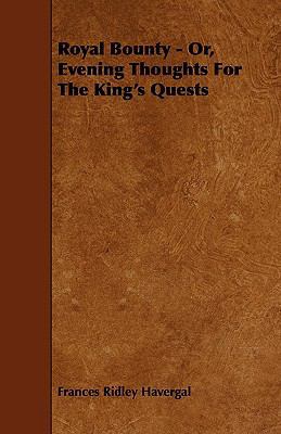Royal Bounty - Or, Evening Thoughts for the Kin... 1444646044 Book Cover