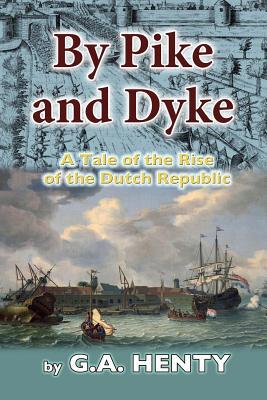 By Pike and Dyke: A Tale of the Rise of the Dut... 153544844X Book Cover