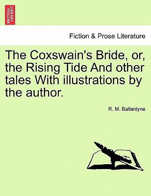 The Coxswain's Bride, Or, the Rising Tide and O... 1241189269 Book Cover