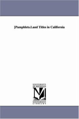 Pamphlets.Land Titles in California 1425548016 Book Cover