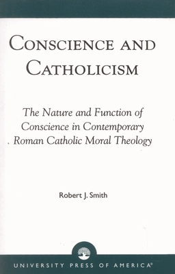 Conscience and Catholicism: The Nature and Func... 0761810382 Book Cover