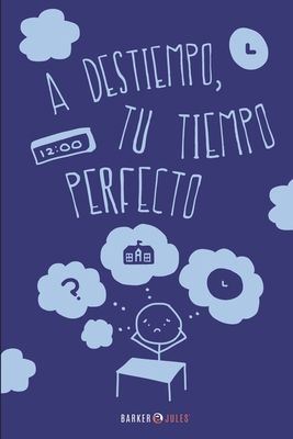 A DESTIEMPO, TU TIEMPO PERFECTO (Spanish Edition) [Spanish] 1647897750 Book Cover