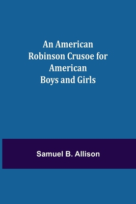 An American Robinson Crusoe for American Boys a... 9355118457 Book Cover