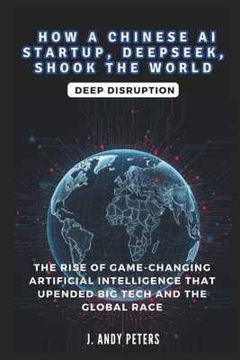 How a Chinese AI Startup, Deepseek, Shook the W... B0DV9RNFDJ Book Cover
