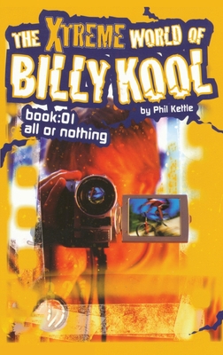 The Xtreme World of Billy Kool Book 1: All or N... 1865047805 Book Cover