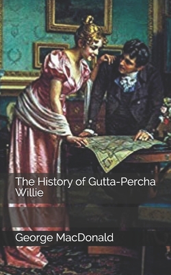 The History of Gutta-Percha Willie 1705753175 Book Cover