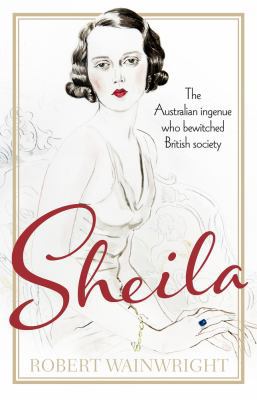 Sheila: The Australian ingenue who bewitched Br... 1743316828 Book Cover