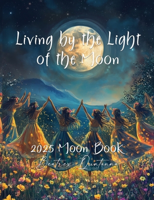 Living by the Light of the Moon: 2025 Moon Book B0DJQ2LFQS Book Cover