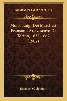 Mons. Luigi Dei Marchesi Fransoni, Arcivescovo ... [Italian] 1167725379 Book Cover