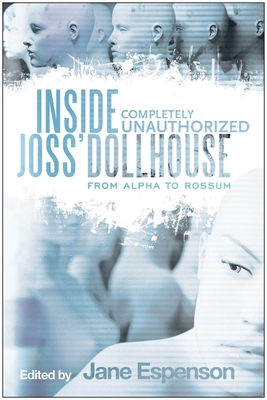 Inside Joss' Dollhouse: From Alpha to Rossum 1935251988 Book Cover