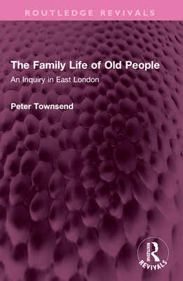 The Family Life of Old People: An Inquiry in Ea... 1032560371 Book Cover