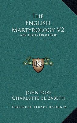 The English Martyrology V2: Abridged from Fox 1163478016 Book Cover