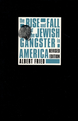 The Rise and Fall of the Jewish Gangster in Ame... 0231096836 Book Cover