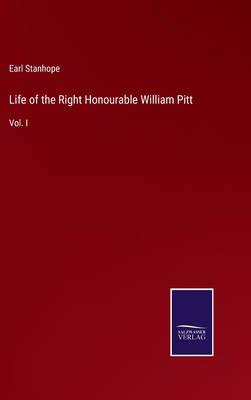 Life of the Right Honourable William Pitt: Vol. I 3375040776 Book Cover