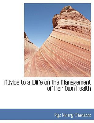 Advice to a Wife on the Management of Her Own H... [Large Print] 0554427036 Book Cover