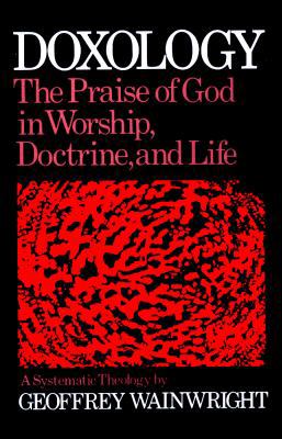 Doxology: the Praise of God in Worship, Doctrine and Life : A Systematic Theology