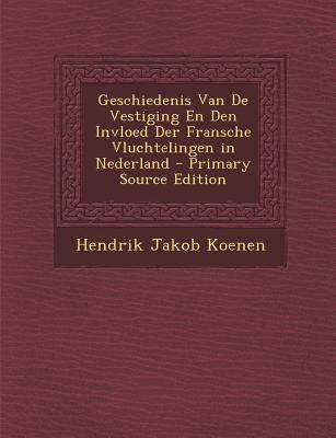 Geschiedenis Van de Vestiging En Den Invloed De... [Dutch] 1289954089 Book Cover