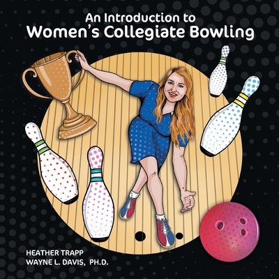 An Introduction to Women's Collegiate Bowling 1940803403 Book Cover
