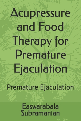 Acupressure and Food Therapy for Premature Ejac... B0CX1D2CK8 Book Cover