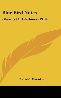 Blue Bird Notes: Gleams of Gladness (1919) 1161868461 Book Cover