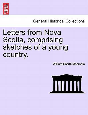 Letters from Nova Scotia, Comprising Sketches o... 1241494029 Book Cover