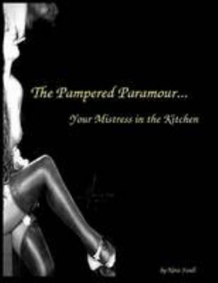 The Pampered Paramour...Your Mistress in the Ki... 0615221947 Book Cover