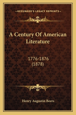 A Century Of American Literature: 1776-1876 (1878) 1164518860 Book Cover