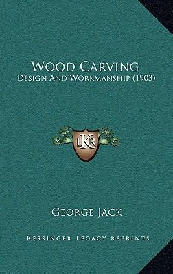 Wood Carving: Design And Workmanship (1903) 1166367258 Book Cover