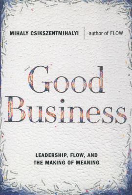 Good Business: Leadership, Flow, and the Making... 0670031968 Book Cover