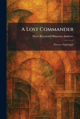A Lost Commander: Florence Nightingale 1025816048 Book Cover