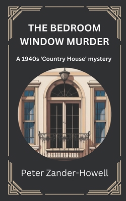 The Bedroom Window Murder: A 1940s 'Country Hou... B09PHHFJ2Y Book Cover