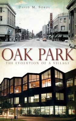 Oak Park: The Evolution of a Village 1540225046 Book Cover
